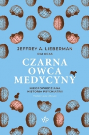 Czarna owca medycyny. Nieopowiedziana historia psychiatrii - Jeffrey Alan Lieberman, Ogi Ogas