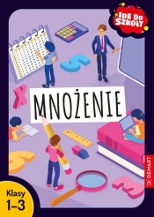 Idę do szkoły. Mnożenie. Klasy 1-3 - Monika Wiligórska