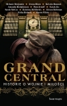 Grand Central Historie o wojnie i miłości Benjamin Melanie, Blum Jenna, Hodgkinson Amanda, Jenoff Pam, Jio Sarah, McCoy Sarah, McMorris Kristina