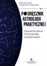Podręcznik astrologii praktycznej Znaczenie planet w horoskopie Gałązkiewicz - Gołębiewska Jolanta Romualda