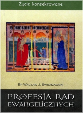 Życie konsekrowane - Profesja rad ewangelicznych - Wacław Józef Świerzawski