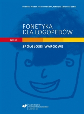 Fonetyka dla logopedów cz.1 Spółgłoski wargowe - Ewa Biłas-Pleszak, Joanna Przyklenk, Katarzyna Sujkowska-Sobisz