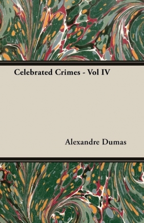 Celebrated Crimes - Vol IV - Dumas Alexandre
