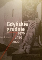 Gdyńskie grudnie 1970, 1980, 2020 - Jerzy Brukwicki