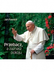 PRZEBACZ A ZAZNASZ POKOJU - Jan Paweł II