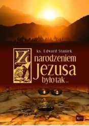 Z narodzeniem Jezusa było Tak - Edward Staniek