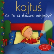 Kajtuś Co za dziwne odgłosy?