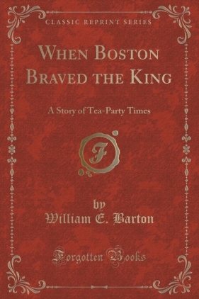 When Boston Braved the King - Barton William E.