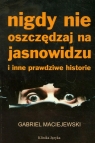 Nigdy nie oszczędzaj na jasnowidzu i inne prawdziwe historie Maciejewski Gabriel