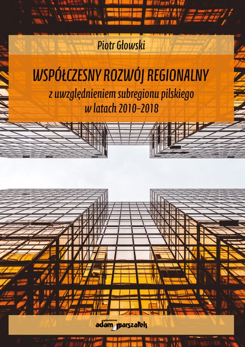 Współczesny rozwój regionalny z uwzględnieniem subregionu pilskiego w latach 2010-2018