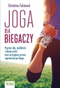Joga dla biegaczy. Popraw siłę, mobilność i elastyczność oraz przyspiesz proces regeneracji po biegu - Christine Felstead
