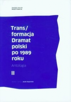 Trans/formacja. Dramat polski po 1989 roku. Tom 2