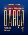 Barça Skarby FC Barcelony Oficjalny album i historia klubu Aguilar Francesc