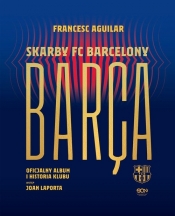 Barça Skarby FC Barcelony Oficjalny album i historia klubu - Aguilar Francesc