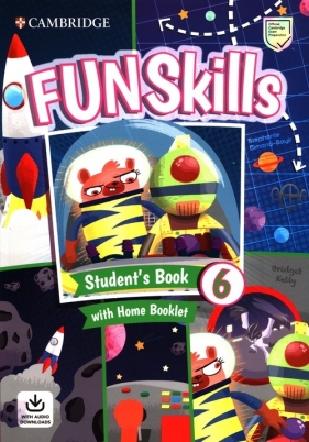 Fun Skills 6. Student's Book with Home Booklet and Downloadable Audio - Stephanie Dimond-Bayir, Kelly Bridget