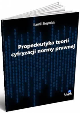 Propedeutyka teorii cyfryzacji normy prawnej - Stępniak Kamil