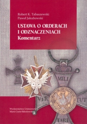 Ustawa o orderach i odznaczeniach Komentarz - Robert K. Tabaszewski, Paweł Jakubowski