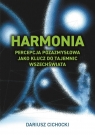 Harmonia - percepcja pozazmysłowa jako klucz... Dariusz Cichocki