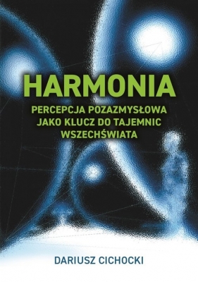 Harmonia - percepcja pozasmysłowa jako klucz do... - Dariusz Cichocki