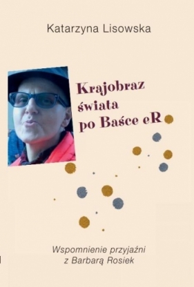 Krajobraz świata po Baśce eR - Katarzyna Lisowska