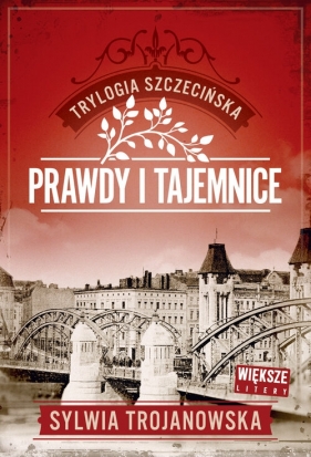 Trylogia szczecińska. Tom 2. Prawdy i tajemnice (Duże Litery) - Trojanowska Sylwia