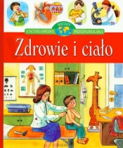 Zdrowie i ciało Encyklopedia wiedzy przedszkolaka - Agnieszka Bator