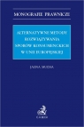 Alternatywne metody rozwiązywania sporów konsumenckich w Unii Europejskiej Jagna Mucha