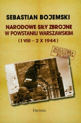 Narodowe Siły Zbrojne w Powstaniu Warszawskim 1 VIII-2 X 1944 - Sebastian Bojemski