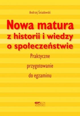Nowa matura z historii i wiedzy o społeczeństwie - Andrzej Śniadowski