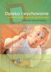 Opieka i wychowanie w instytucjach wsparcia społecznego - <br />