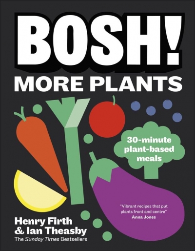 BOSH! More Plants. 30-minute Plant-based Meals