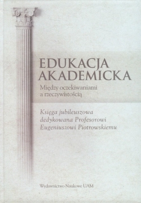Edukacja akademicka Między oczekiwaniami a rzeczywistością - <br />