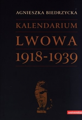 Kalendarium Lwowa 1918-1939 - Biedrzycka Agnieszka