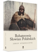 Bohaterowie Słowian Połabskich - Strzelczyk Jerzy