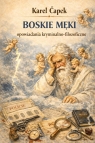 Boskie męki - opowiadania kryminalno-filozoficzne Karel Čapek
