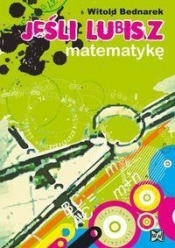 Jeśli lubisz matematykę - Bednarek Witold