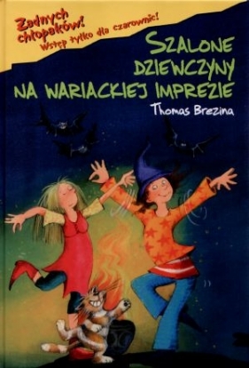 Żadnych chłopaków. Szalone dziewczyny na wariackiej imprezie - Brezina Thomas