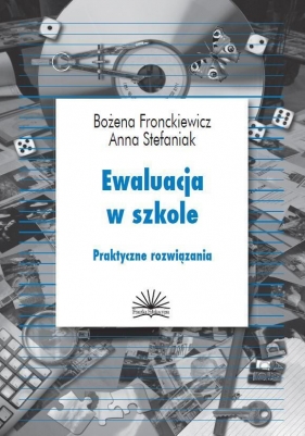 Ewaluacja w szkole. Praktyczne rozwiązania - B. Fronckiewicz, A. Stefaniak