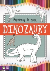 Pokoloruj to sam Dinozaury - Opracowanie zbiorowe