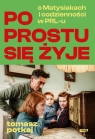 Po prostu się żyje. O Matysiakach i codzienności w PRL-u null null