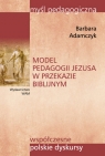 Model pedagogii Jezusa w przekazie biblijnym współczesne polskie Adamczyk Barbara