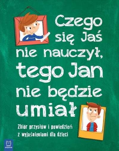 <img src='https://webimage.pl/pics/790/0/d9788381060790.jpg' style='height:440px' /> Czego Jaś się nie nauczy, tego Jan nie będzie umia