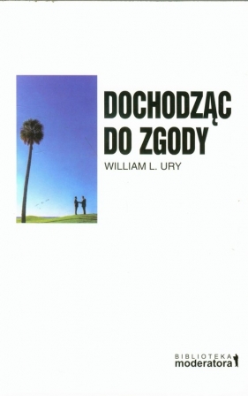 Dochodząc do zgody - William Ury