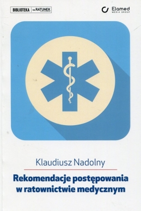 Rekomendacje postępowania w ratownictwie medycznym - Nadolny Klaudiusz