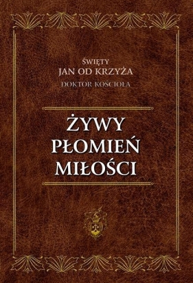 Żywy Płomień Miłości - św. Jan od Krzyża