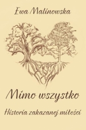 Mimo wszystko. Historia zakazanej miłości - Ewa Malinowska