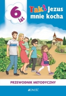 Tak! Jezus mnie kocha. Przewodnik metodyczny 6 lat - Krzysztof Mielnicki, Elżbieta Kondrak, Bogusław Nosek