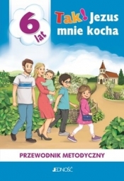 Tak! Jezus mnie kocha. Przewodnik metodyczny 6 lat - Krzysztof Mielnicki, Elżbieta Kondrak, Bogusław Nosek