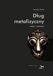 Dług metafizyczny Eseje i rozmowy - Ireneusz Kania