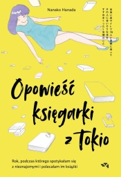 Opowieść księgarki z Tokio. Rok, podczas którego spotykałam się z nieznajomymi, by polecać im książki - Nanako Hanada